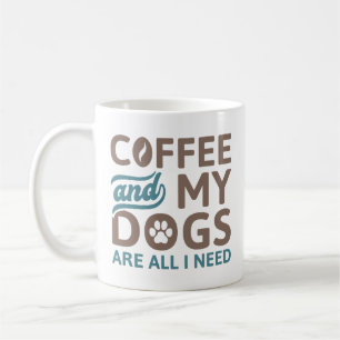 Coffee And My Dogs Are All I Need Mug