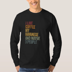 Coffee And My Havanese 3 People Dog Dogs Saying T-Shirt