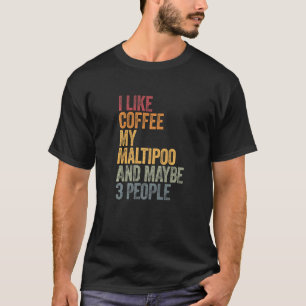 Coffee And My Maltipoo 3 People Dog Dogs Saying T-Shirt