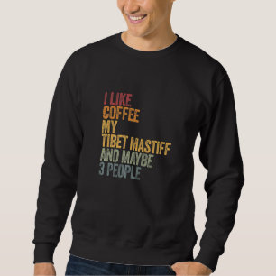 Coffee And My Tibet Mastiff 3 People Dog Dogs Sayi Sweatshirt