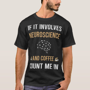 Coffee And Neuroscience Neuroscientist T-Shirt