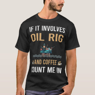 Coffee And Oil Rig Roughneck Offshore T-Shirt