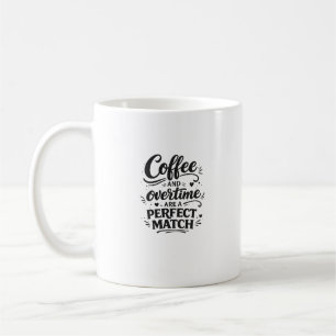 Coffee and Overtime Perfect Match Typography Art Mug