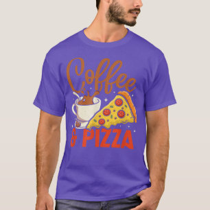 Coffee And Pizza Coffeeholic Pizza Lovers T-Shirt