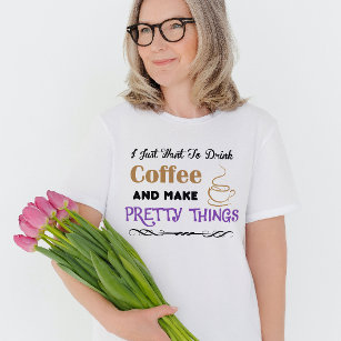 Coffee and pretty things T-Shirt