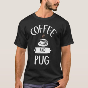 Coffee And Pug Dog People Coffee Quote T-Shirt