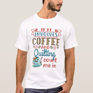 Coffee and Quilting Quilter Crafty Quilts Hobby Cr T-Shirt