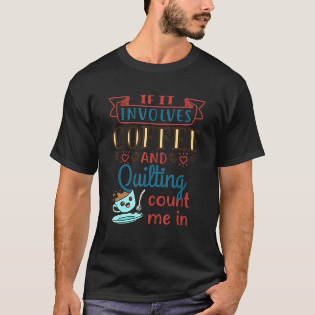 Coffee And Quilting Quilter Crafty Quilts Hobby Cr T-Shirt (Front)