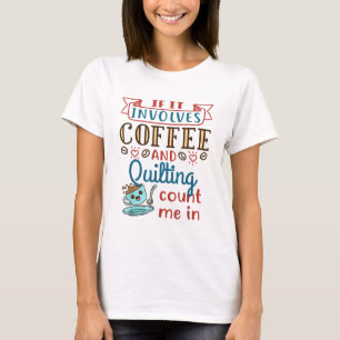 Coffee and Quilting Quilter Crafty Quilts Hobby Cr T-Shirt