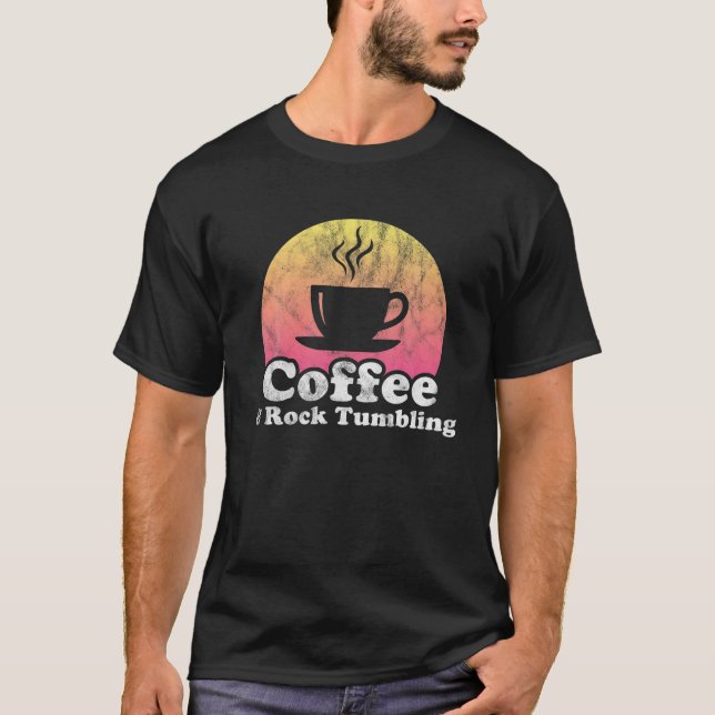 Coffee And Rock Tumbling T-Shirt (Front)