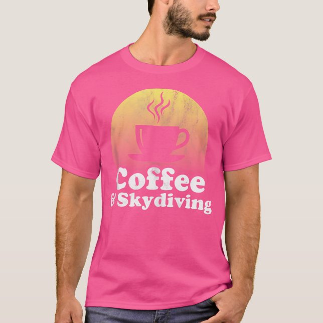 Coffee And Skydiving T-Shirt (Front)