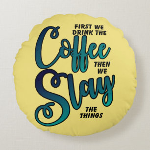 Coffee And Slay The Things Round Cushion