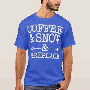 Coffee and Snow and Fireplace  T-Shirt