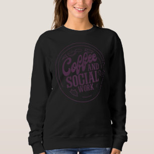 Coffee And Social Work Elementary School Social Wo Sweatshirt