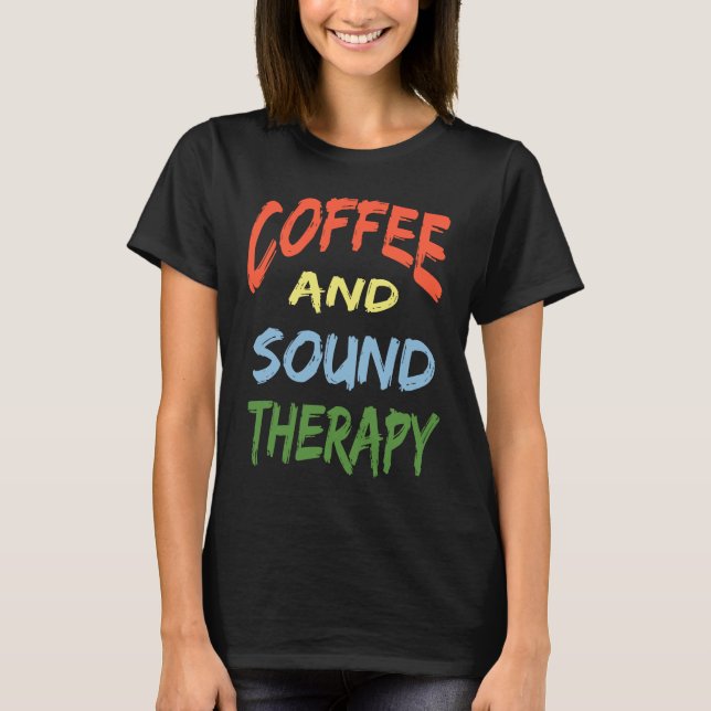Coffee and Sound Therapy Design Coffee  Therapists T-Shirt (Front)