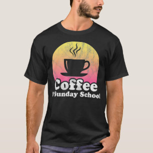 Coffee and Sunday School  T-Shirt