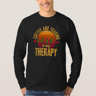 Coffee and Trading is My Therapy Stock Trading 1 T-Shirt