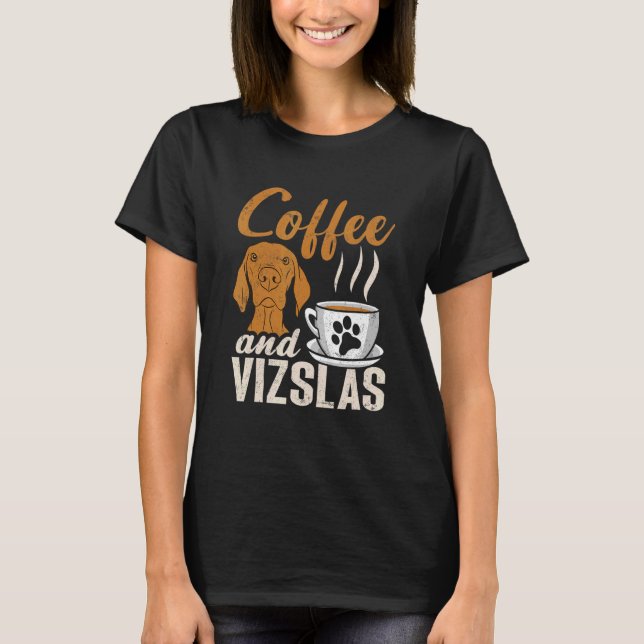 Coffee And Vizslas Hungarian Vizsla T-Shirt (Front)
