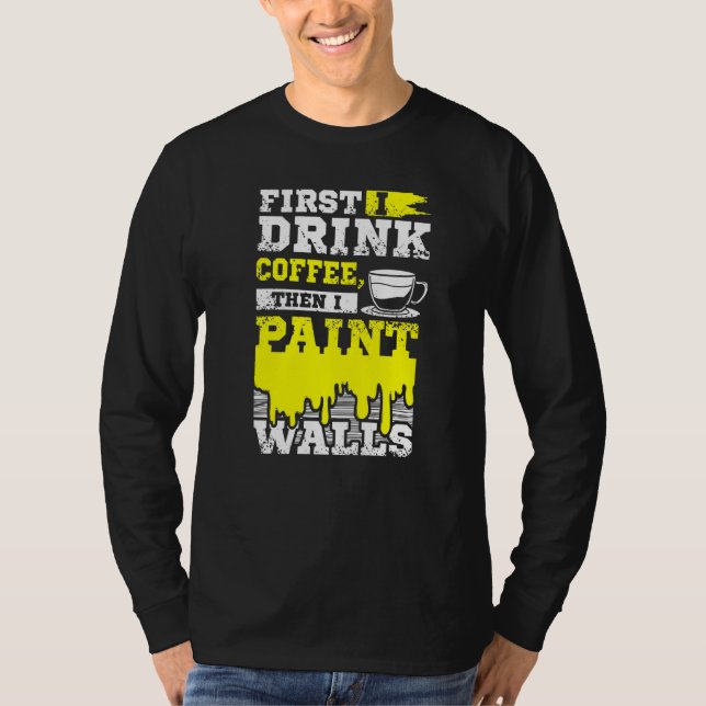 Coffee And Wall Painter T-Shirt (Front)