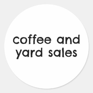 Coffee And Yard Sales Funny Classic Round Sticker