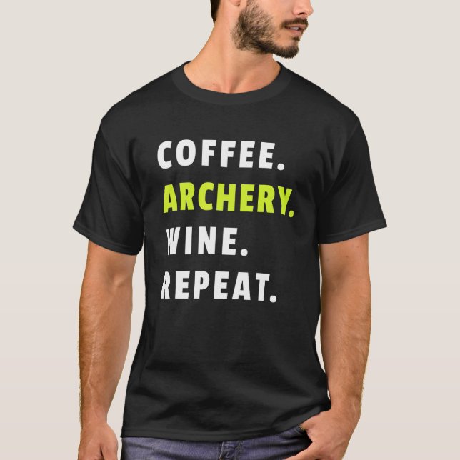 Coffee Archery Wine Repeat Bow And Arrow Sport Fun T-Shirt (Front)