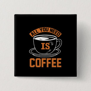 Coffee Art All You Need Is Coffee 15 Cm Square Badge