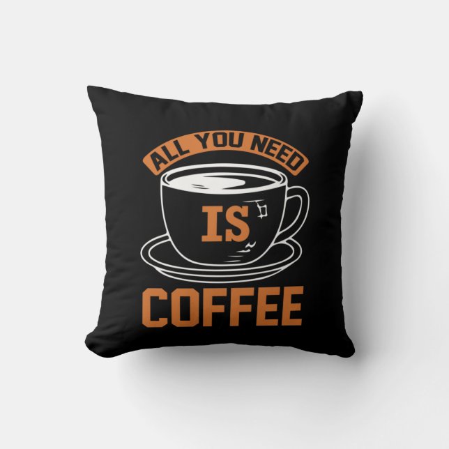 Coffee Art All You Need Is Coffee Cushion (Front)