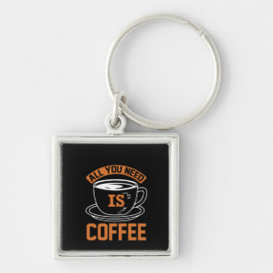 Coffee Art All You Need Is Coffee Key Ring