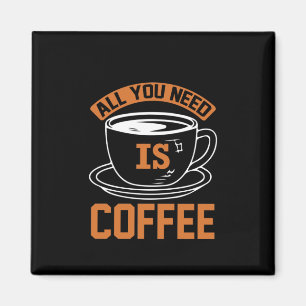 Coffee Art All You Need Is Coffee Magnet