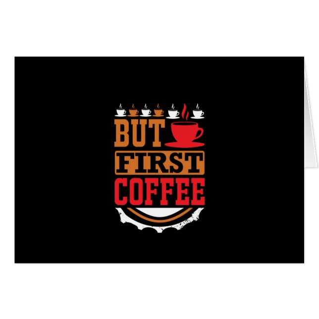 Coffee Art But First Coffee (Front Horizontal)