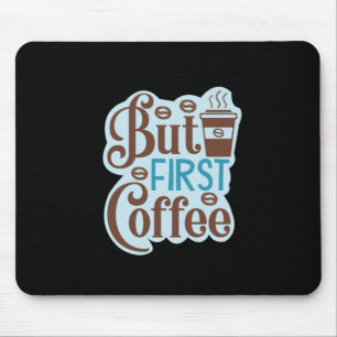 Coffee Art But First Coffee 3 Mouse Mat
