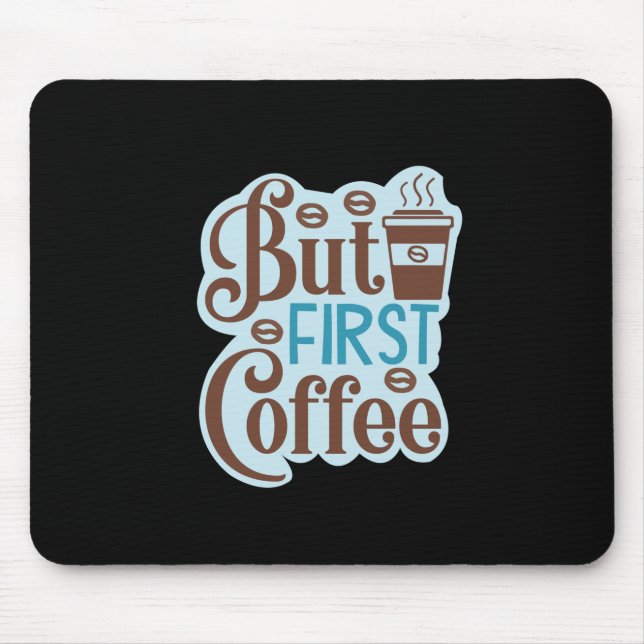 Coffee Art But First Coffee 3 Mouse Mat (Front)