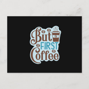 Coffee Art But First Coffee 3 Postcard