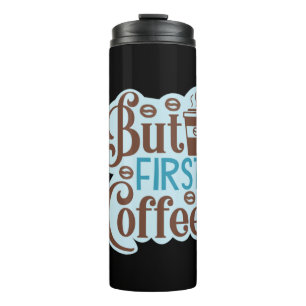 Coffee Art But First Coffee 3 Thermal Tumbler