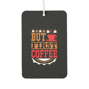 Coffee Art But First Coffee Car Air Freshener
