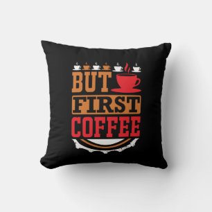 Coffee Art But First Coffee Cushion