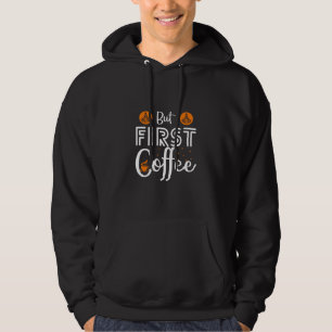 Coffee Art But First Coffee Hoodie