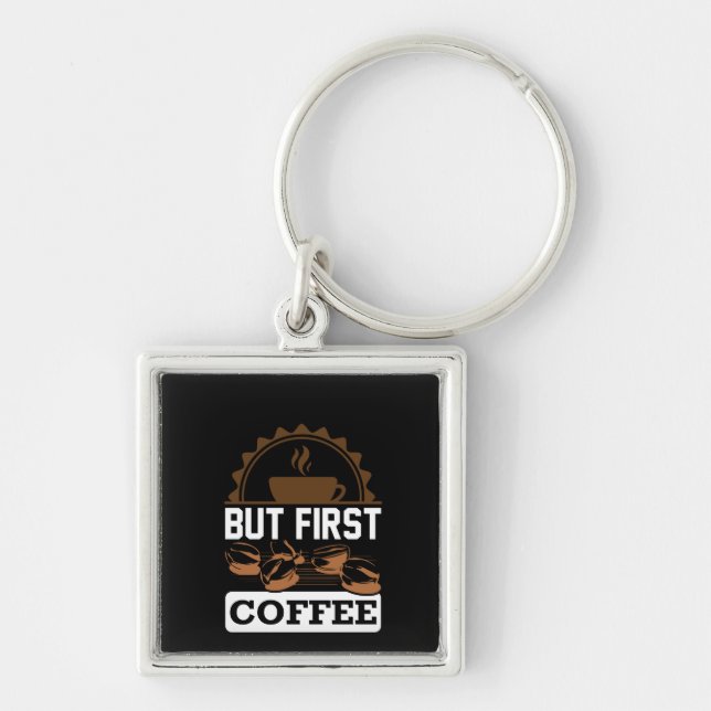 Coffee Art But First Coffee Key Ring (Front)