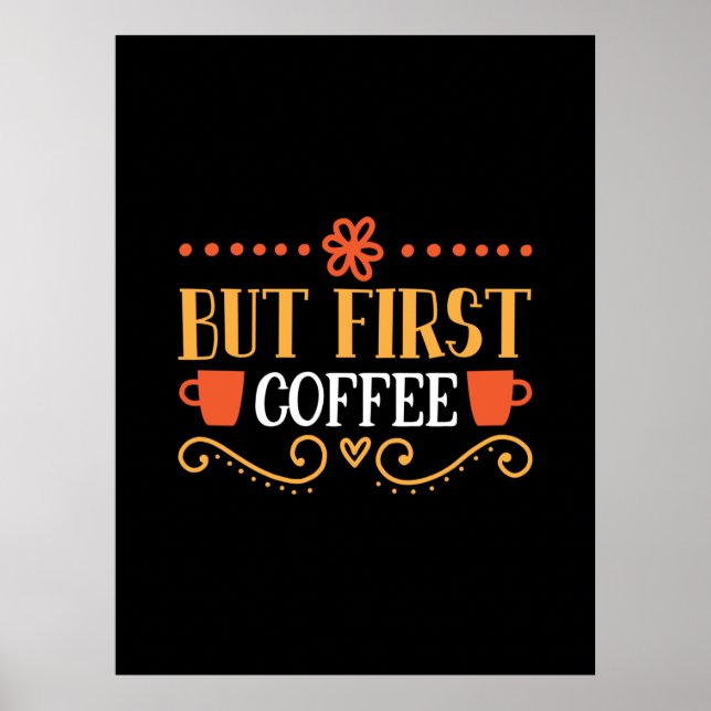Coffee Art But First Coffee Poster (Front)