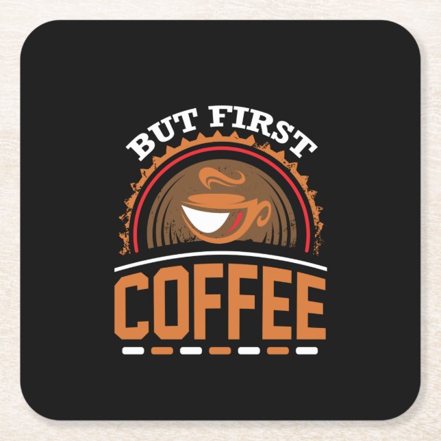 Coffee Art But First Coffee Square Paper Coaster (Front)