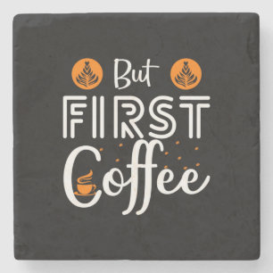 Coffee Art But First Coffee Stone Coaster