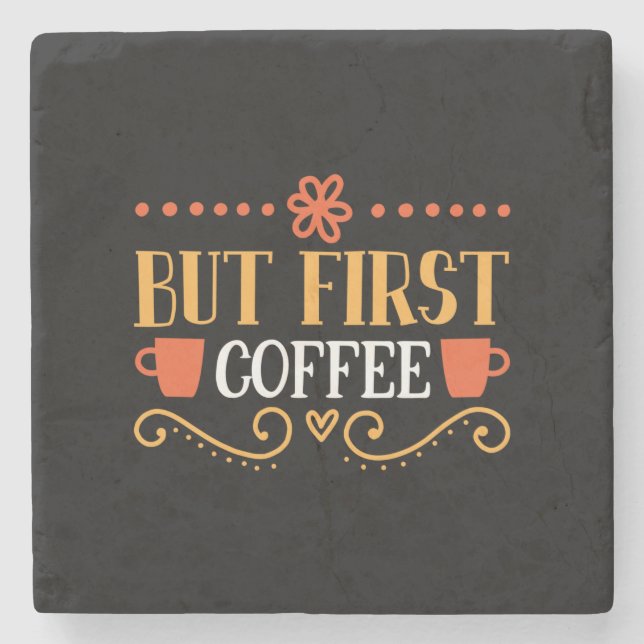 Coffee Art But First Coffee Stone Coaster (Front)