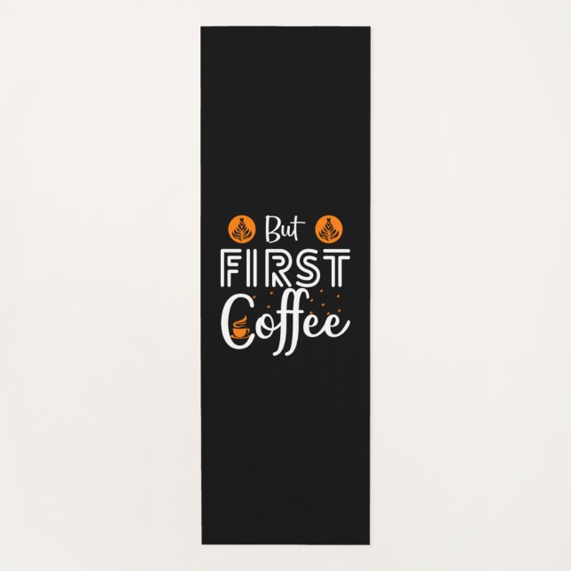 Coffee Art But First Coffee Yoga Mat (Front)