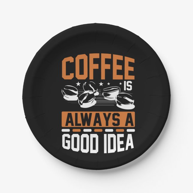 Coffee Art Coffee Always A Good Idea Paper Plate (Front)