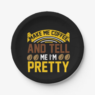 Coffee Art Coffee And Tell Me I'm Pretty Paper Plate