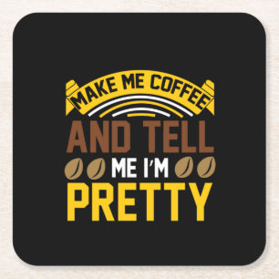 Coffee Art Coffee And Tell Me I'm Pretty Square Paper Coaster