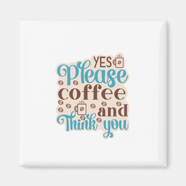 Coffee Art Coffee And Think You Magnet (Front)