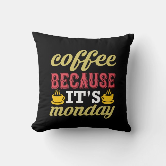 Coffee Art Coffee Because It's Monday Cushion (Front)