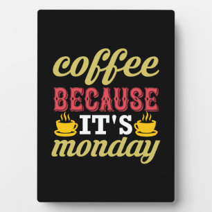 Coffee Art Coffee Because It's Monday Plaque
