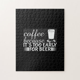 Coffee Art Coffee Because It's Too Early For Beer Jigsaw Puzzle
